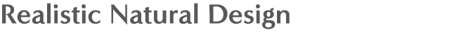 Realistic Natural Design