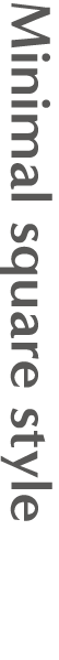 Minimal square style