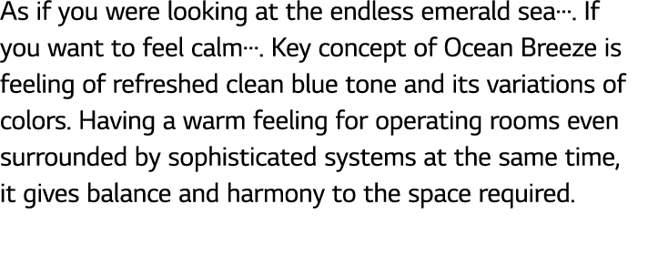 As if you were looking at the endless emerald sea   If you want to feel calm   Key concept of Ocean Breeze is feeling   