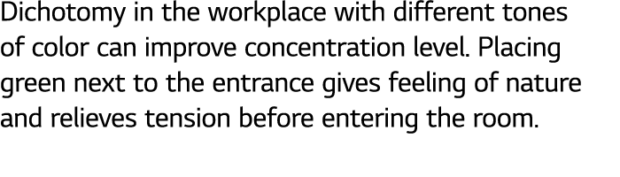 Dichotomy in the workplace with different tones of color can improve concentration level  Placing green next to the e   
