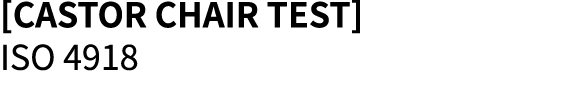 [CASTOR CHAIR TEST] ISO 4918