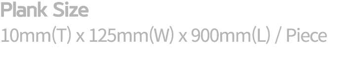 Plank Size 10mm(T) x 125mm(W) x 900mm(L) / Piece